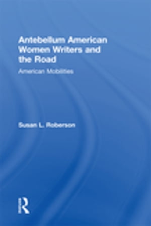 Antebellum American Women Writers and the Road