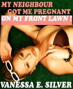 ŷKoboŻҽҥȥ㤨My Neighbour Got Me Pregnant, On My Front Lawn! (Erotic Fertility RomanceŻҽҡ[ Vanessa E Silver ]פβǤʤ363ߤˤʤޤ