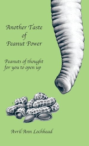 Another Taste of Peanut Power Peanuts of Thought for You to Open Up【電子書籍】[ Avril Ann Lochh..