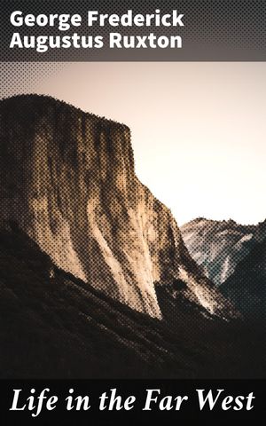 ŷKoboŻҽҥȥ㤨Life in the Far West Frontier Tales: Journey into the American WestŻҽҡ[ George Frederick Augustus Ruxton ]פβǤʤ150ߤˤʤޤ