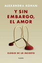 Y sin embargo, el amor Elogio de lo incierto【電子書籍】 Alexandra Kohan