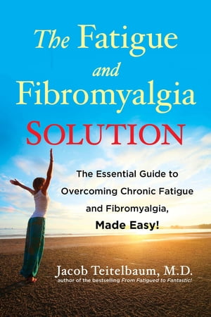 The Fatigue and Fibromyalgia Solution The Essential Guide to Overcoming Chronic Fatigue and Fibromyalgia, Made Easy!【電子書籍】[ Jacob Teitelbaum M.D. ]