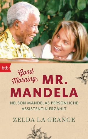 Good Morning, Mr. Mandela Nelson Mandelas pers?nliche Assistentin erz?hlt