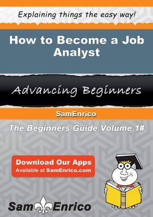 How to Become a Job Analyst How to Become a Job Analyst【電子書籍】[ Kendal Worth ]