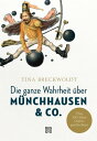 Die ganze Wahrheit ber M nchhausen Co. ber 300 Jahre L gengeschichten【電子書籍】 Tina Breckwoldt