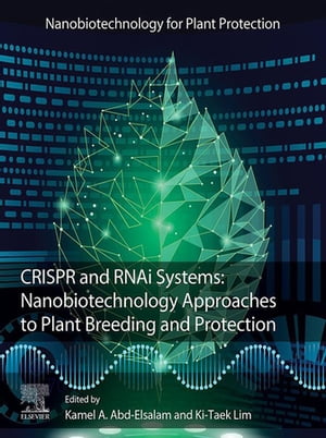 CRISPR and RNAi Systems Nanobiotechnology Approaches to Plant Breeding and Protection【電子書籍】