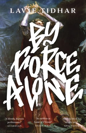 By Force Alone【電子書籍】[ Lavie Tidhar ]