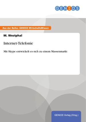 Internet-TelefonieMit Skype entwickelt es sich zu einem Massenmarkt【電子書籍】[ M. Westphal ]