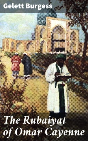ŷKoboŻҽҥȥ㤨The Rubaiyat of Omar Cayenne A Whimsical and Satirical Journey through Timeless ThemesŻҽҡ[ Gelett Burgess ]פβǤʤ310ߤˤʤޤ