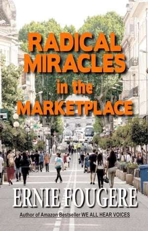 Radical Miracles in the Marketplace【電子書籍】 Ernie Fougere