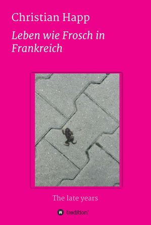 Leben wie Frosch in Frankreich The late yearsŻҽҡ[ Christian Happ ]