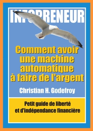 INFOPRENEUR : Comment avoir une machine automatique à faire de l’argent