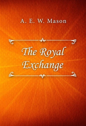 The Royal Exchange【電子書籍】[ A. E. W. Mason ]