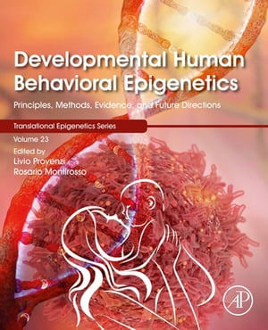 Developmental Human Behavioral Epigenetics Principles, Methods, Evidence, and Future Directions【電子書籍】 Trygve Tollefsbol