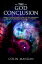 The God Conclusion: AAtheism: From Rock Bottom To A God Of My Own Understanding With Guidance From Buddhist Teachings And A Course in Miracles