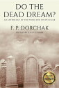 Do The Dead Dream? An Anthology of the Weird and the Peculiar【電子書籍】[ F. P. Dorch...