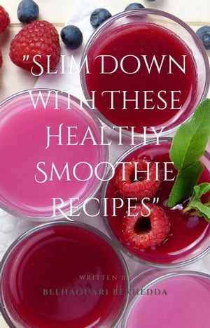 Slim Down with These Healthy Smoothie Recipes【電子書籍】[ belhaouari bekhedda ]