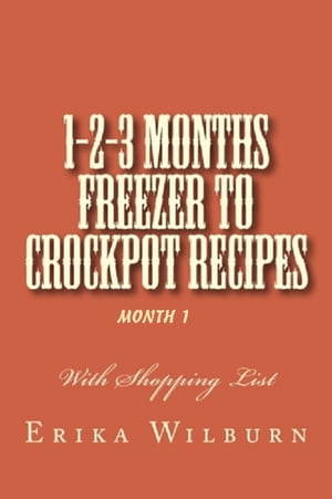 1-2-3 Months Freezer to Crockpot Recipes: Month 1