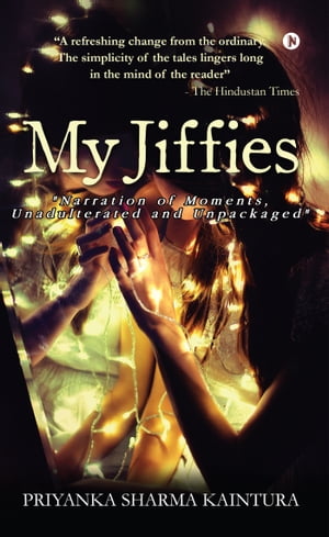 My Jiffies: Narration of Moments, Unadulterated and Unpackaged