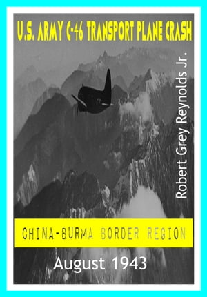 U.S. Army C-46 Transport Plane Crash China-Burma Border Region August 1943