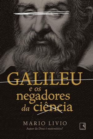 Galileu e os negadores da ci ncia【電子書籍】 Mario Livio