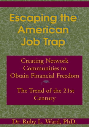 ŷKoboŻҽҥȥ㤨Escaping the American Job Trap Creating Network Communities to Obtain Financial Freedom - the Trend of the 21St CenturyŻҽҡ[ Ruby L. Ward Ph.D. ]פβǤʤ1,144ߤˤʤޤ