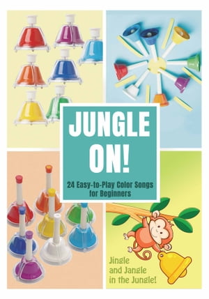 Jungle On! 24 Easy-to-Play Color Songs for Bell Set【電子書籍】[ Helen Winter ]