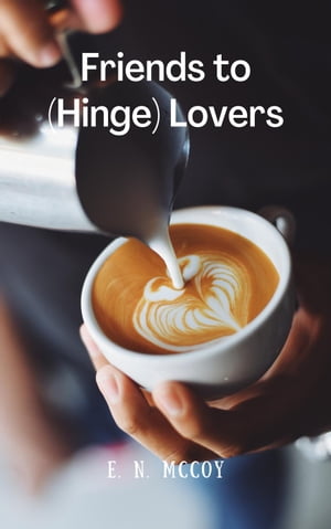 Friends to (Hinge) Lovers Friends to Lovers【電子書籍】[ E. N. McCoy ]