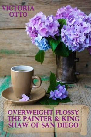 Overweight Flossy The Painter & King Shaw Of San Diego【電子書籍】[ Victoria Otto ]