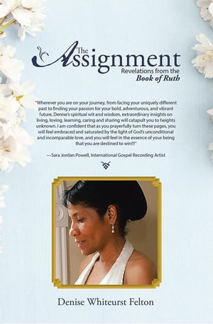 The Assignment Revelations from the Book of Ruth【電子書籍】[ Denise Whiteurst Felton ]