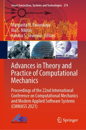 Advances in Theory and Practice of Computational Mechanics Proceedings of the 22nd International Conference on Computational Mechanics and Modern Applied Software Systems (CMMASS 2021)【電子書籍】