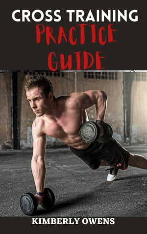 THE CROSS TRAINING WORKOUT GUIDE FOR NOVICES