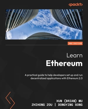 Learn Ethereum A practical guide to help developers set up and run decentralized applications with Ethereum 2.0