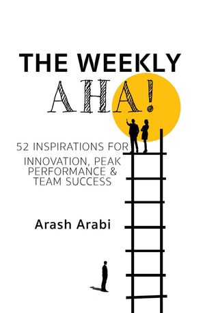 楽天楽天Kobo電子書籍ストアThe Weekly Aha! 52 Inspirations for Innovation, Peak Performance & Team Success【電子書籍】[ Arash Arabi ]