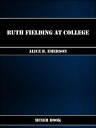 Ruth Fielding At College【電子書籍】[ Alice B. Emerson ]