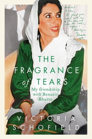 楽天楽天Kobo電子書籍ストアThe Fragrance of Tears My Friendship with Benazir Bhutto【電子書籍】[ Victoria Schofield ]