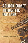 A Guided Journey Through the Holy Land A Historical, Biblical, Archeological, and Spiritual Adventure【電子書籍】[ Michael Jiles ]