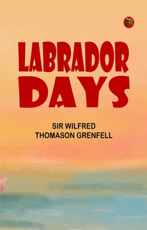 ŷKoboŻҽҥȥ㤨Labrador DaysŻҽҡ[ Sir Wilfred Thomason Grenfell ]פβǤʤ158ߤˤʤޤ