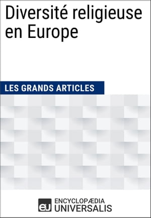 Diversit? religieuse en Europe Les Grands Articles d'Universalis【電子書籍】[ Encyclopaedia Universalis ]