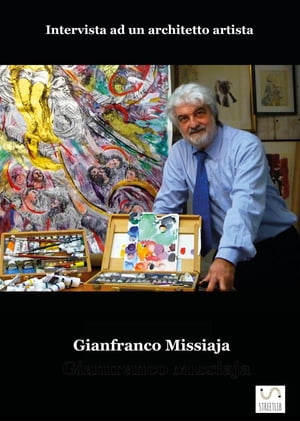 GIANFRANCO MISSIAJA - Intervista ad un architetto artista
