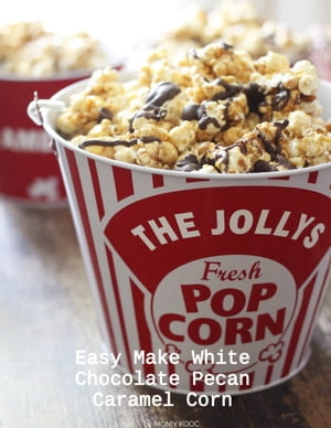 Easy Make White Chocolate Pecan Caramel Corn