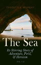 The Sea: Its Stirring Story of Adventure, Peril, & Heroism (Vol. 1-4) The History of Sea Voyages, Discovery, Piracy and Maritime Warfare