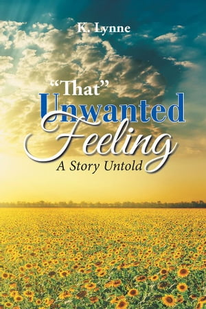 “That” Unwanted Feeling A Story Untold