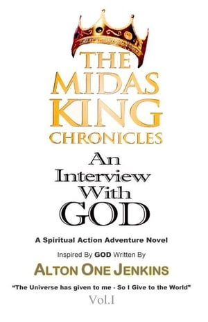 The Midas King Chronicles Vol. I "An Interview With God"