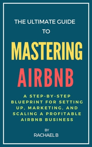 ŷKoboŻҽҥȥ㤨The Ultimate Guide to Mastering Airbnb: A Step-by-Step Blueprint for Setting Up, Marketing, and Scaling a Profitable Airbnb BusinessŻҽҡ[ Rachael B ]פβǤʤ400ߤˤʤޤ