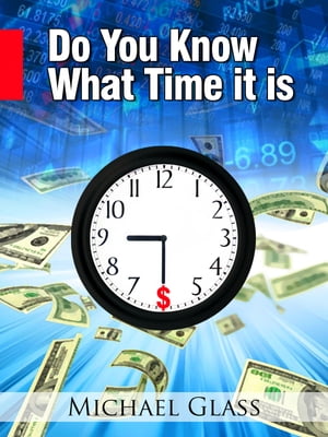 Do You Know What Time It Is: How to Leverage the Prime Opportunity Windows in the Stock Market【電子書籍】 Michael Glass