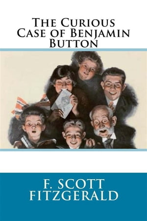 The Curious Case of Benjamin Button【電子書籍】[ F. Scott Fitzgerald ]