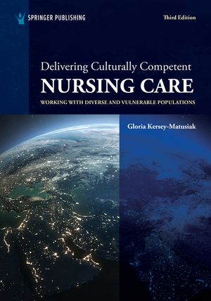 Delivering Culturally Competent Nursing Care Working with Diverse and Vulnerable Populations【電子書籍】[ Gloria Kersey-Matusiak, PhD, RN ]