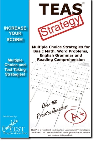 TEAS Test Strategy!Winning Multiple Choice Strategies for the Test of Essential Academic Skills【電子書籍】[ Complete Test Preparation Inc. ]