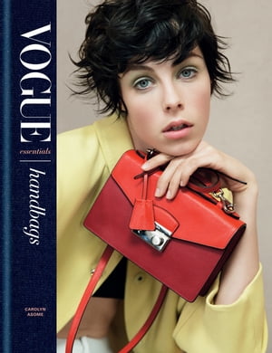 Vogue Essentials: Handbags A gorgeous celebration of the must-have fashion accessory【電子書籍】..